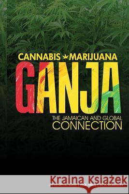 Cannabis, Marijuana, Ganja: The Jamaican and Global Connection Dr Henry Low Prof Errol Morriso 9789768240095 Pelican Publishers Limited - książka