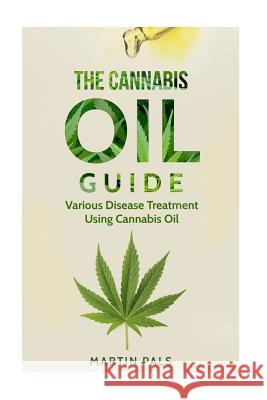 Cannabis oil guide: Disease Treatments Using Cannabis Oil Pals, Martin 9781984007926 Createspace Independent Publishing Platform - książka