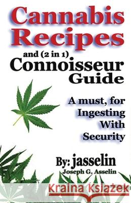 Cannabis Recipes and (2 in 1) Connoisseurs' Guide: Essential information to safely consume (jasselin) Joseph G. Asselin 9781927652213 Jasselin.com - książka