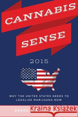 Cannabis Sense 2015: Why the United States Needs to Legalize Marijuana Now Derek Williams 9781500954376 Createspace Independent Publishing Platform - książka