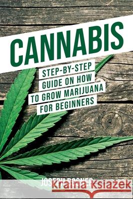 Cannabis: Step-By-Step Guide on How to Grow Marijuana for Beginners Joseph Bosner 9781733370523 Novelty Publishing LLC - książka