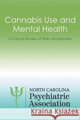 Cannabis Use and Mental Health: A Critical Review of Risks and Benefits North Carolina Psychiatric Association 9781524569709 Xlibris - książka