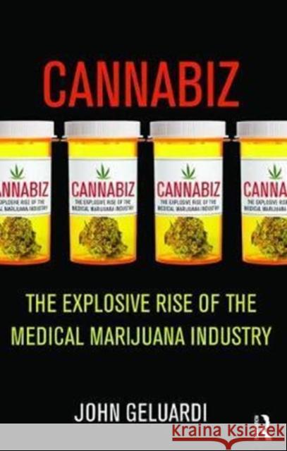 Cannabiz: The Explosive Rise of the Medical Marijuana Industry John Geluardi 9781138467897 Routledge - książka