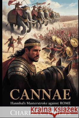 Cannae: Hannibal's Masterstroke Against Rome Philips, Charles C. 9798273525221 Independently Published - książka