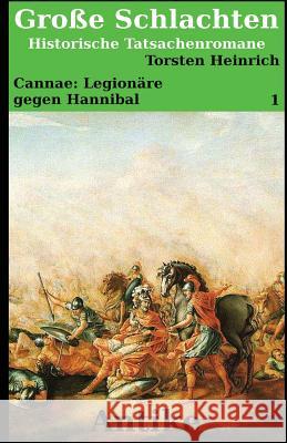 Cannae: Legionäre gegen Hannibal: Ein historischer Tatsachenroman Heinrich, Torsten 9781499732511 Createspace - książka
