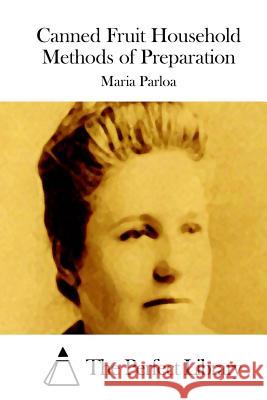 Canned Fruit Household Methods of Preparation Maria Parloa The Perfect Library 9781512298710 Createspace - książka