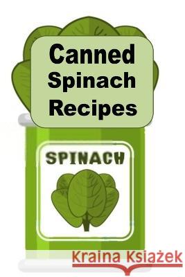 Canned Spinach Recipes Laura Sommers 9798362342845 Independently Published - książka