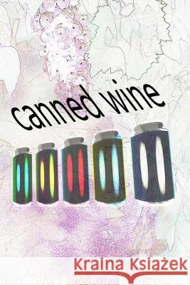 canned wine: Write down and document your favourite wines Logbook Canne 9781693782763 Independently Published - książka