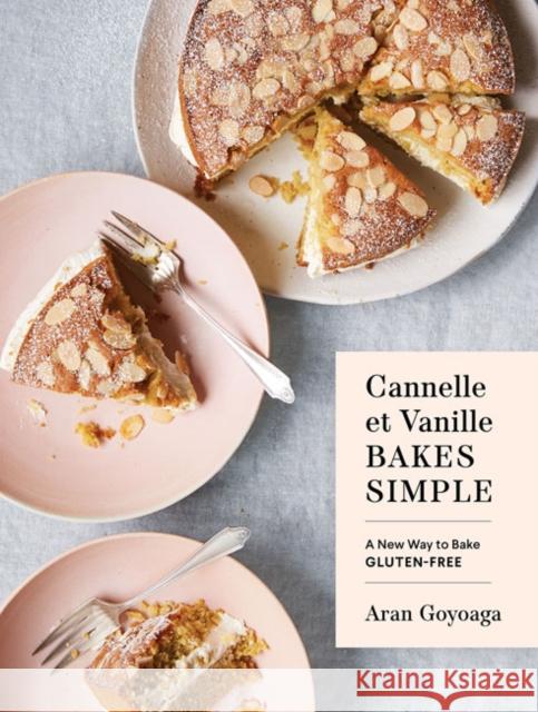 Cannelle et Vanille Bakes Simple: A New Way to Bake Gluten-Free Aran Goyoaga 9781632173706 Blue Star Press - książka