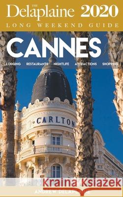 Cannes - The Delaplaine 2020 Long Weekend Guide Andrew Delaplaine 9781393914396 Draft2digital - książka