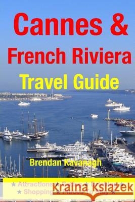 Cannes & The French Riviera Travel Guide - Attractions, Eating, Drinking, Shopping & Places To Stay Kavanagh, Brendan 9781497564817 Createspace - książka