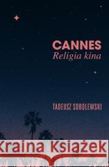 Cannes. Religia kina Tadeusz Sobolewski 9788383801223 Agora - książka
