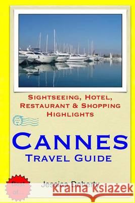 Cannes Travel Guide: Sightseeing, Hotel, Restaurant & Shopping Highlights Doherty, Jessica 9781505439557 Createspace - książka