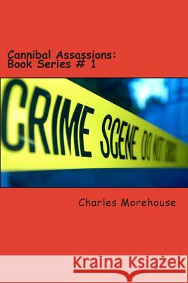 Cannibal Assassions: Book Series # 1: The Horror of Cannibal creatures Morehouse, Charles Jacob 9781481151320 Createspace - książka