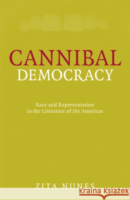 Cannibal Democracy : Race and Representation in the Literature of the Americas Zita Nunes 9780816648405 University of Minnesota Press - książka