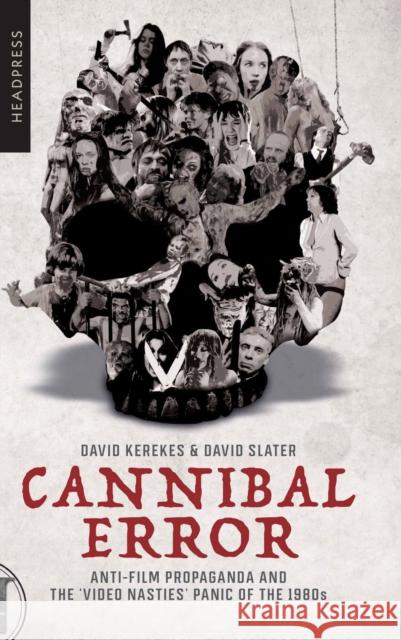 Cannibal Error: Anti-Film Propaganda and the 'Video Nasties' Panic of the 1980s David Kerekes David Slater 9781909394957 Headpress - książka