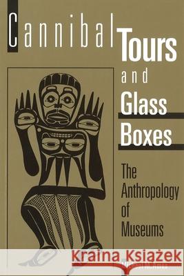 Cannibal Tours and Glass Boxes: The Anthropology of Museums Michael M. Ames 9780774804837 University of British Columbia Press - książka