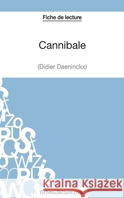 Cannibale de Didier Daeninckx (Fiche de lecture): Analyse complète de l'oeuvre Vanessa Grosjean, Fichesdelecture 9782511028216 Fichesdelecture.com - książka