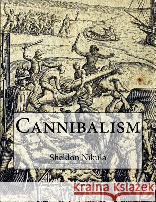 Cannibalism Sheldon Nikula 9781519117090 Createspace - książka