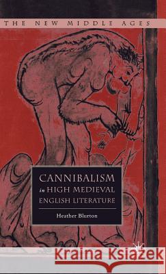 Cannibalism in High Medieval English Literature Heather Blurton 9781403974433 Palgrave MacMillan - książka