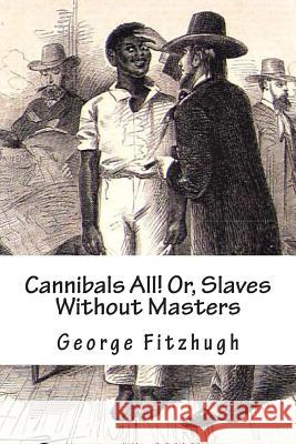 Cannibals All! Or, Slaves Without Masters George Fitzhugh 9781480067646 Createspace - książka