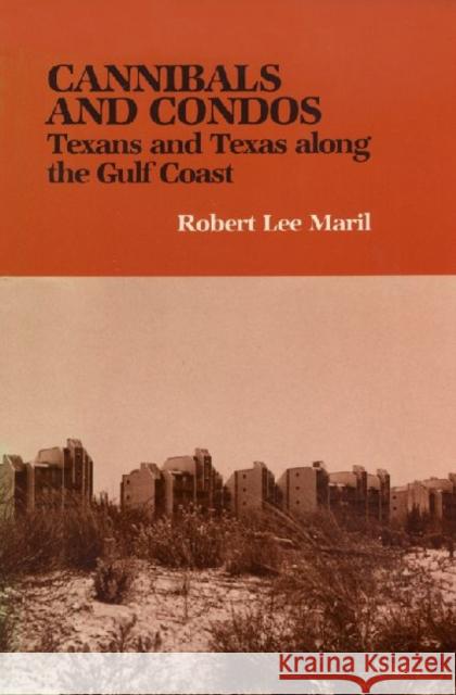 Cannibals and Condos: Texans and Texas Along the Gulf Coast Maril, Robert Lee 9780890962763 Texas A&M University Press - książka