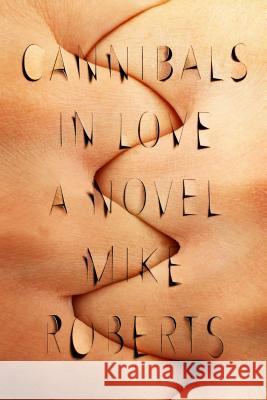 Cannibals in Love Mike Roberts 9780374536633 Fsg Originals - książka