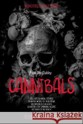Cannibals: Monsters of True Crime: Real-Life Horror Stories Ben Oakley 9781915929143 Twelvetrees Camden - książka