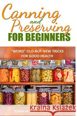 Canning And Preserving For Beginners: The Canning Playbook (canning and preserving recipes) Press, Wellnesia 9781516909902 Createspace Independent Publishing Platform - książka