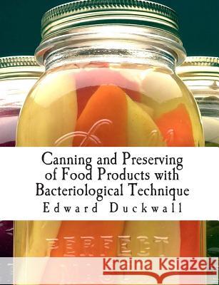 Canning and Preserving of Food Products with Bacteriological Technique Edward Wiley Duckwal 9781456403492 Createspace - książka