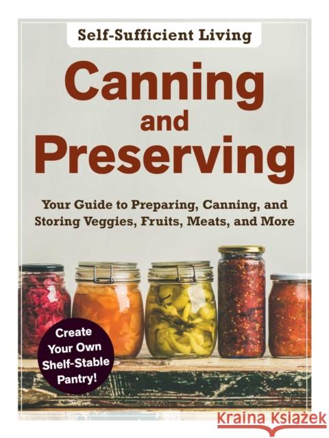 Canning and Preserving: The Beginner's Guide to Preparing, Canning, and Storing Veggies, Fruits, Meats, and More Adams Media 9781507214619 Adams Media Corporation - książka