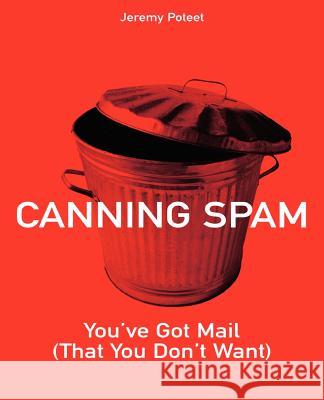 Canning Spam: You've Got Mail (That You Don't Want) Jeremy Poteet 9780672326394 Pearson Education (US) - książka