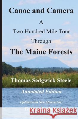 Canoe and Camera - A Two Hundred Mile Tour Through the Maine Forests - Annotated Edition Thomas Sedgwick Steele Tommy Carbone 9781954048034 Burnt Jacket Publishing - książka