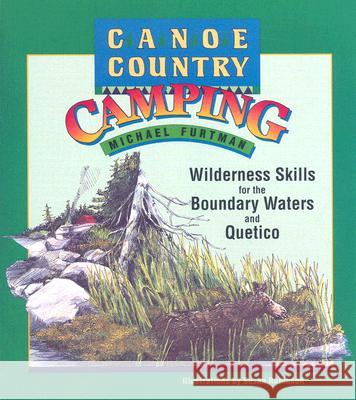 Canoe Country Camping: Wilderness Skills for the Boundary Waters and Quetico Furtman, Michael 9780816642724 University of Minnesota Press - książka