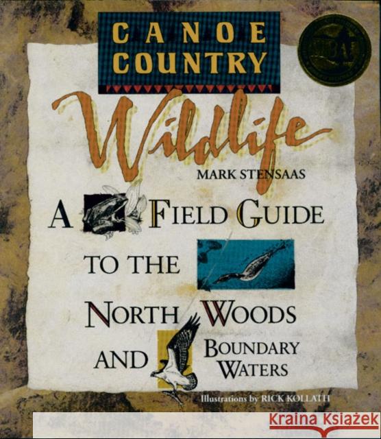 Canoe Country Wildlife: A Field Guide to the North Woods and Boundary Waters Stensaas, Mark 9780816645299 University of Minnesota Press - książka