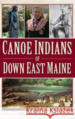 Canoe Indians of Down East Maine William a. Haviland 9781540207180 History Press Library Editions - książka