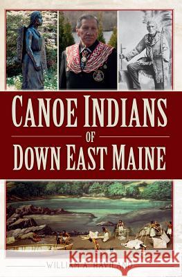 Canoe Indians of Down East Maine William A. Haviland 9781609496654 History Press - książka