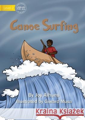 Canoe Surfing Joy Aihunu Giward Musa 9781922763525 Library for All - książka