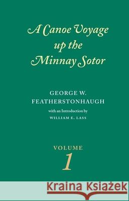 Canoe Voyage Up the Minnay Sotor Volume 1 George W. Featherstonhaugh 9780873514859 Minnesota Historical Society Press - książka