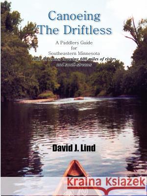 Canoeing the Driftless: A Paddlers Guide for Southeastern Minnesota Lind, David J. 9781414042046 Authorhouse - książka