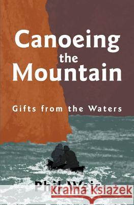 Canoeing the Mountain Gifts from the Waters Weir, Phil 9780992066505 Wildwaters Publishing - książka