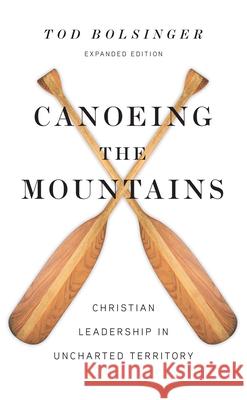 Canoeing the Mountains – Christian Leadership in Uncharted Territory Tod Bolsinger 9780830841479 InterVarsity Press - książka