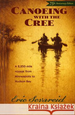 Canoeing with the Cree: A 2250-Mile Voyage from Minneapolis to Hudson Bay Eric Sevareid 9780873515337 Minnesota Historical Society Press,U.S. - książka