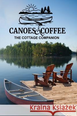 Canoes & Coffee: Tales and Pastimes for Lazy Lake Days Kenneth Roland Stephen Young Dorian Blackwood 9781069202116 Rebaken Enterprises - książka