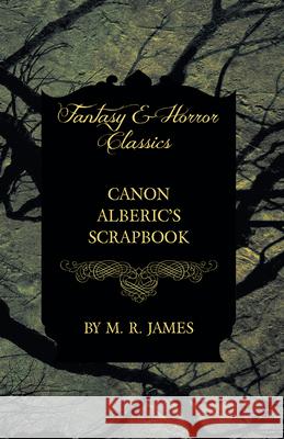 Canon Alberic's Scrapbook (Fantasy and Horror Classics) M. R. James 9781473305335 Fantasy and Horror Classics - książka