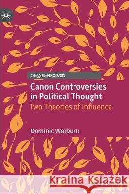 Canon Controversies in Political Thought: Two Theories of Influence Welburn, Dominic 9783030413606 Palgrave Pivot - książka