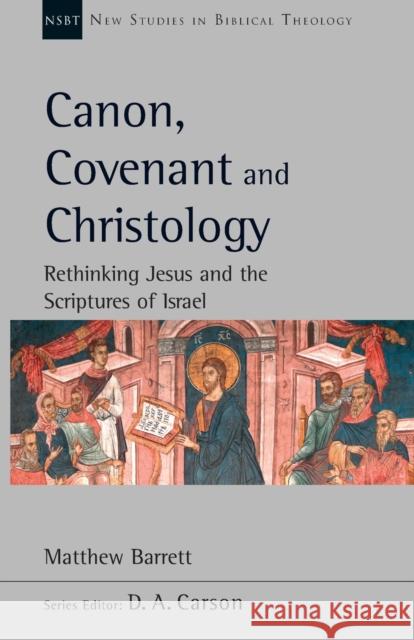 Canon, Covenant and Christology: Rethinking Jesus And The Scriptures Of Israel Dr Matthew Barrett 9781783595440 SPCK Publishing - książka