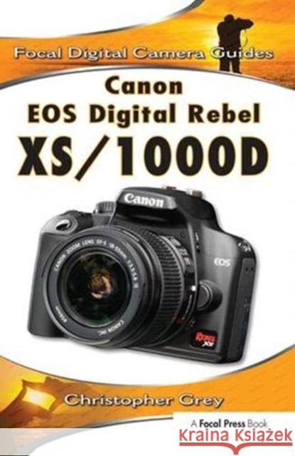 Canon EOS Digital Rebel Xs/1000d: Focal Digital Camera Guides Christopher Grey 9781138380905 Routledge - książka