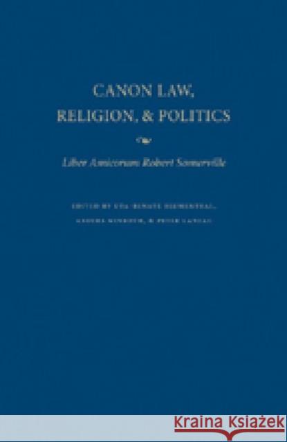 Canon Law, Religion, and Politics: Liber Amicorum Robert Somerville Blumenthal, Uta-Renate 9780813219752 Catholic University of America Press - książka
