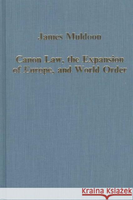 Canon Law, the Expansion of Europe, and World Order  9780860786856 Ashgate Publishing Limited - książka